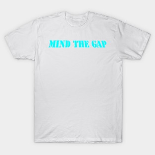 MIND THE GAP T-Shirt